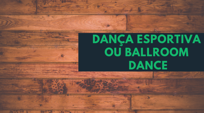 A Dança Esportiva ou Ballroom Dance